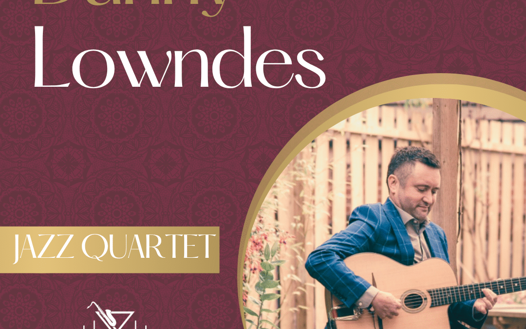 Danny Lowndes Jazz Quartet – Sun 15th Feb